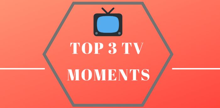 Top 3 TV Moments – August 23 – August 28